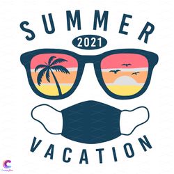 summer vacation 2021 in quarantine svg, trending svg, sungla
