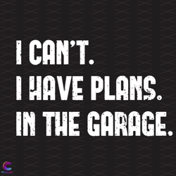 i cant i have plans in the garage svg, trending svg, garage