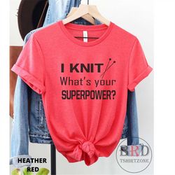 knitting shirt, gift for knitter, funny knitting shirt, i knit what's your superpower, winter craft gift, gift for craft