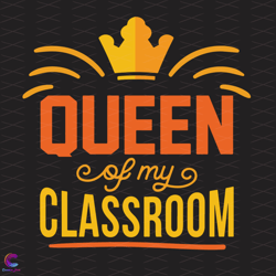 queen of classroom svg, back to school svg, classroom queen svg, my cl