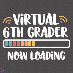 virtual 6th grader svg, back to school svg, grade loading svg, 6th gra
