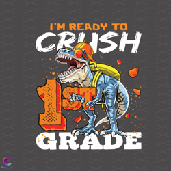 im ready to crush 1st grade svg, back to school svg, t rex svg, dinosa