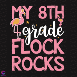 my 8th grade flock rocks svg, back to school svg, flamingo svg, 8th gr