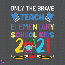 only the brave teach elementary school kids 2021 svg, back to school s