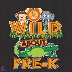 wild about pre k svg, back to school svg, wild animals svg, animals sv