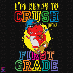 im ready to crush into first grade svg, back to school svg, dinosaur s
