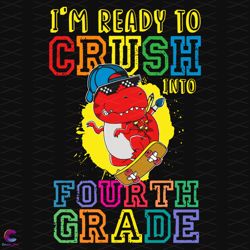im ready to crush into fourth grade svg, back to school svg, dinosaur