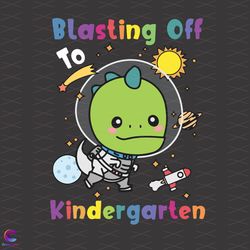 kindergarten svg, back to school svg, blasting off svg, space trex svg