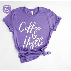 Coffee and Hustle , Coffee Shirt, Coffee Lover Shirt, Cute Coffee , Coffee Tee, Coffee Gift, Nurse Shirt, Funny Coffee S