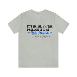 ticketmaster its me hi im the problem taylor swift shirt, ts swiftie fan merch, eras tour, taylors version