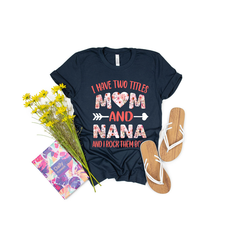 I Have Two Titles Mom And Nana And I Rock Them Both Shirt Nana Shirt Mothers Day Shirt Gift For Nana Nana Birthday Gift - 3.jpg