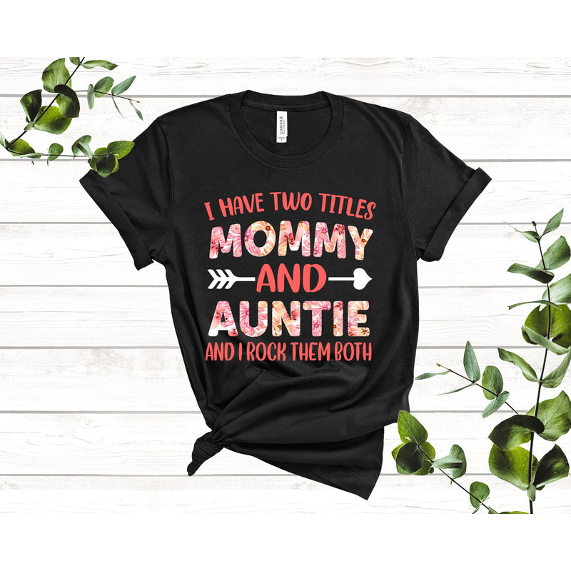 I Have Two Titles Mommy And Auntie And I Rock Them Both Mother Aunt Family Bella Canvas Tshirt - 2.jpg