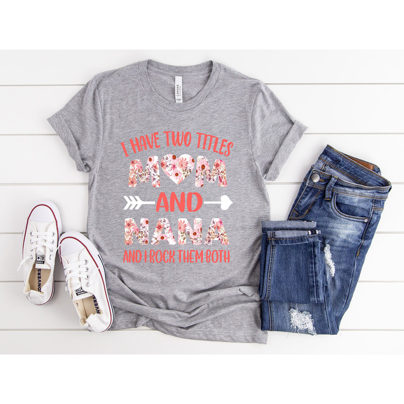 I Have Two Titles Mom And Nana And I Rock Them Both Shirt Nana Shirt Mothers Day Shirt Gift For Nana Nana Birthday Gift - 4.jpg