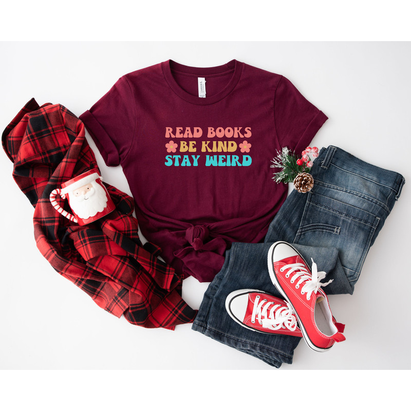 Read Books Be Kind Stay Weird Shirt, Literary Shirt, Bookworm Books Reader Gift for Bookworm Gifts for Librarian Bookish Shirt - 8.jpg