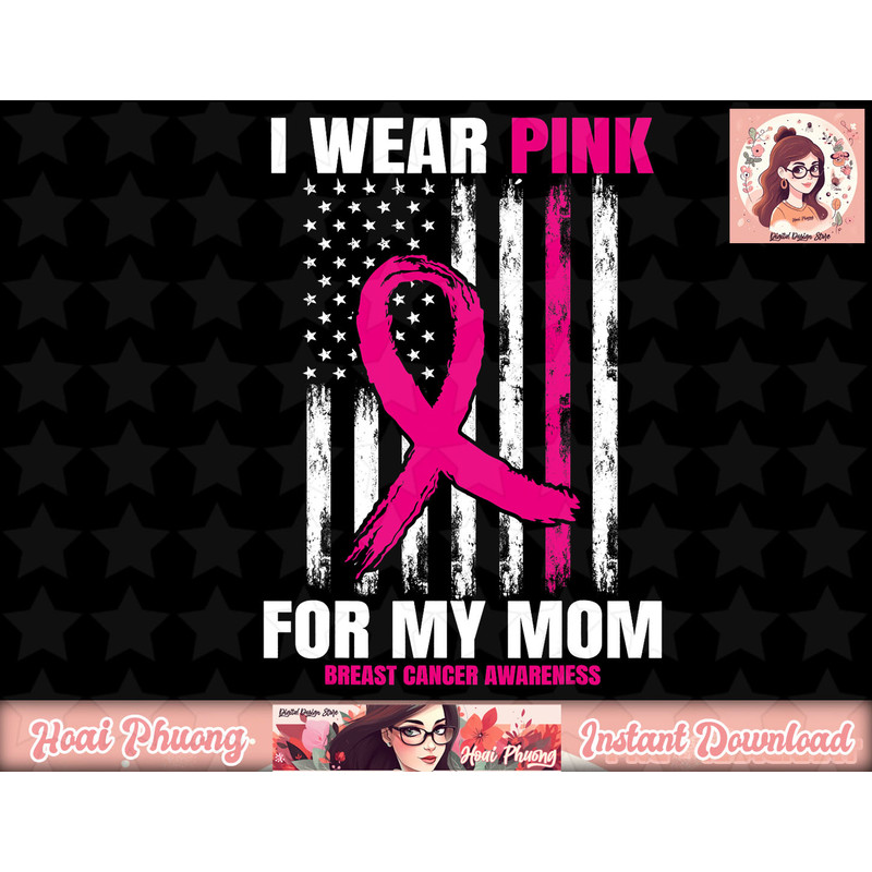 I Wear Pink For My Mom Breast Cancer Awareness American Flag png, instant download.jpg