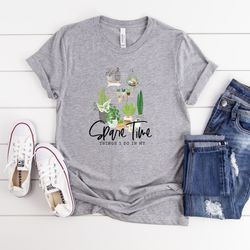 Houseplant Shirt, Things I Do In My Spare Time Shirt, Plant Lover Gift, Plant Lady, Crazy Plant Lady, Plant Gift, Plant
