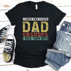i have two titles dad and papa, best dad and papa t-shirt, father's day gift, awesome grandpa birthday, christmas presen