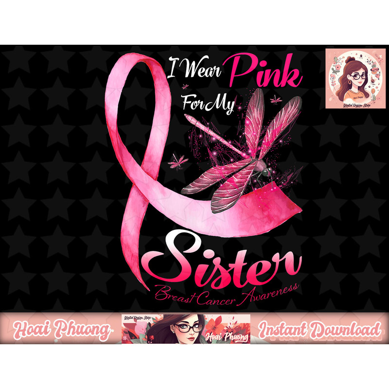 I Wear Pink For My Sister Dragonfly Breast Cancer png, instant download.jpg
