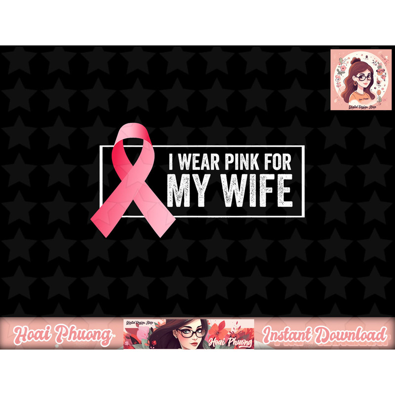 I Wear Pink For My Wife Breast Cancer Awareness png, instant download.jpg