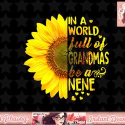 in a world full of grandmas be nene sunflower png, instant download