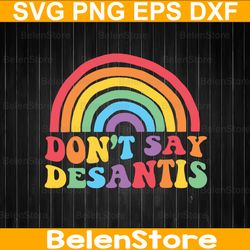 dont say desantis rainbow svg, funny lgbt svg, gay pride svg, cricut, svg files, cut file, dxf, png, svg, digital