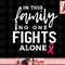 In this family no one fights alone breast cancer gift png, instant download.jpg