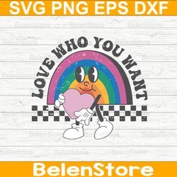 love who you want rainbow svg, pride month svg, love lgbt pride month svg, cricut, svg files, cut file, dxf, png, svg