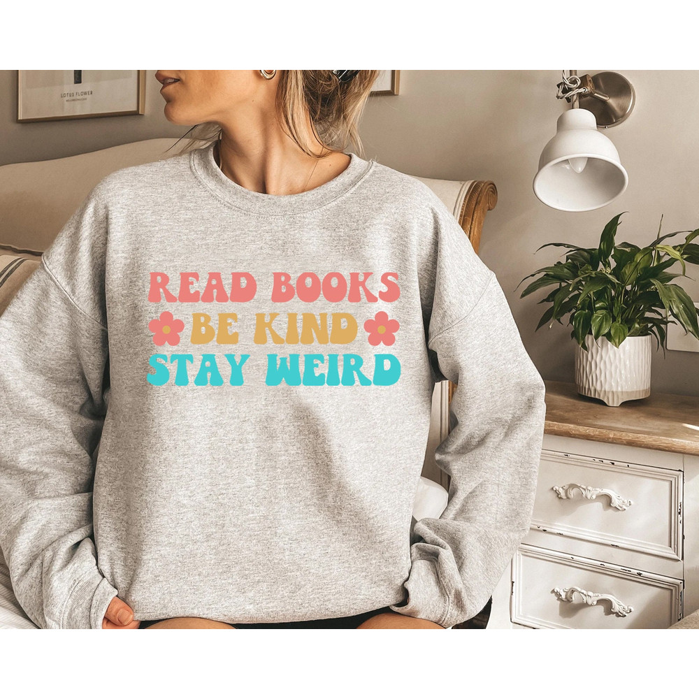 Bookish Sweatshirt, Read Books Be Kind Stay Weird Sweatshirt, Book Worm Gifts, Reading Sweatshirt,Librarian Shirt,Book Shirt,Book Lover Gift - 4.jpg