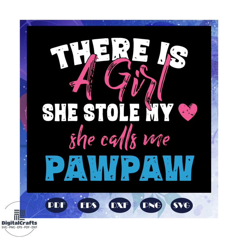 There is a girl she stole my heart she calls me pawpaw svg fathers day svg fathers day gift daugh