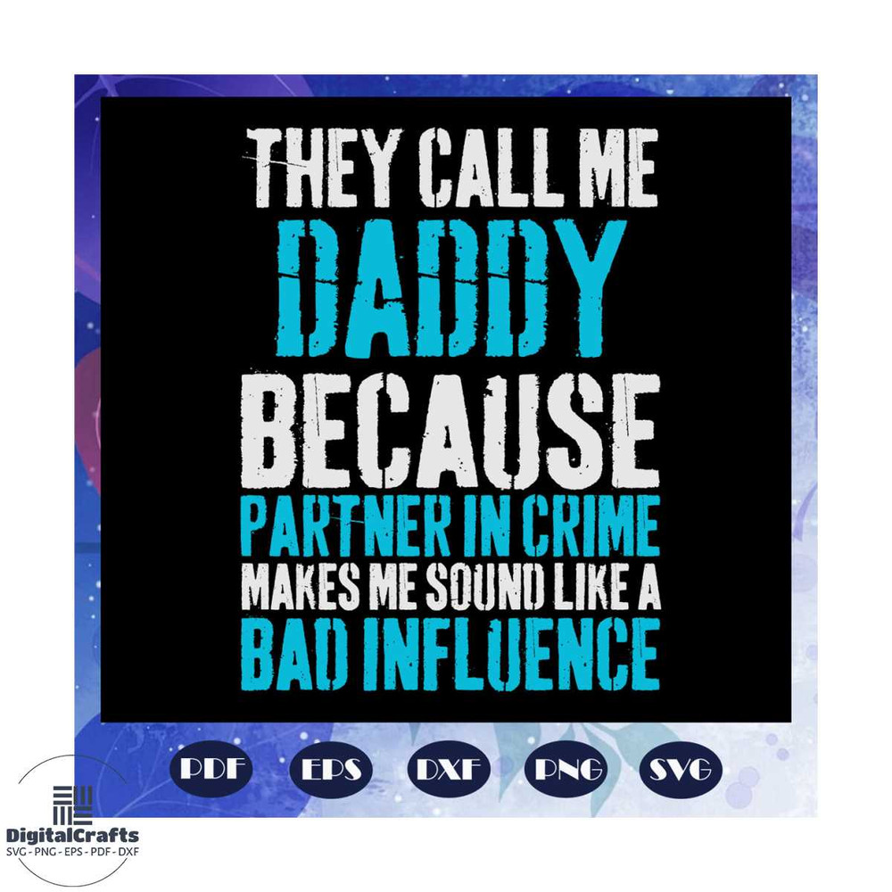 They Call Me Daddy Because Partner In Crime Svg Daddy Svg Daddy Svg Partner In Crime Svg Grandpa