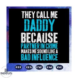 they call me daddy because partner in crime svg, daddy svg, daddy svg, partner in crime svg, grandpa svg, daddy lover sv