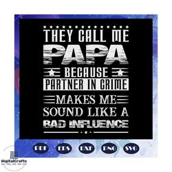 they call me papa because partner in crime svg, papa svg, part in crime svg, they call me papa svg, papa lover svg, dad