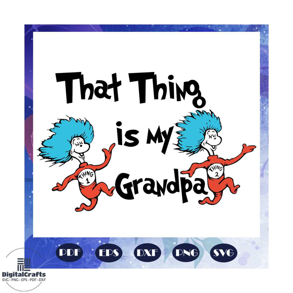 That thing is my grandpa svg grandpa svg Dr seuss svg Dr Seuss bundle svg Dr seuss Dr seuss png