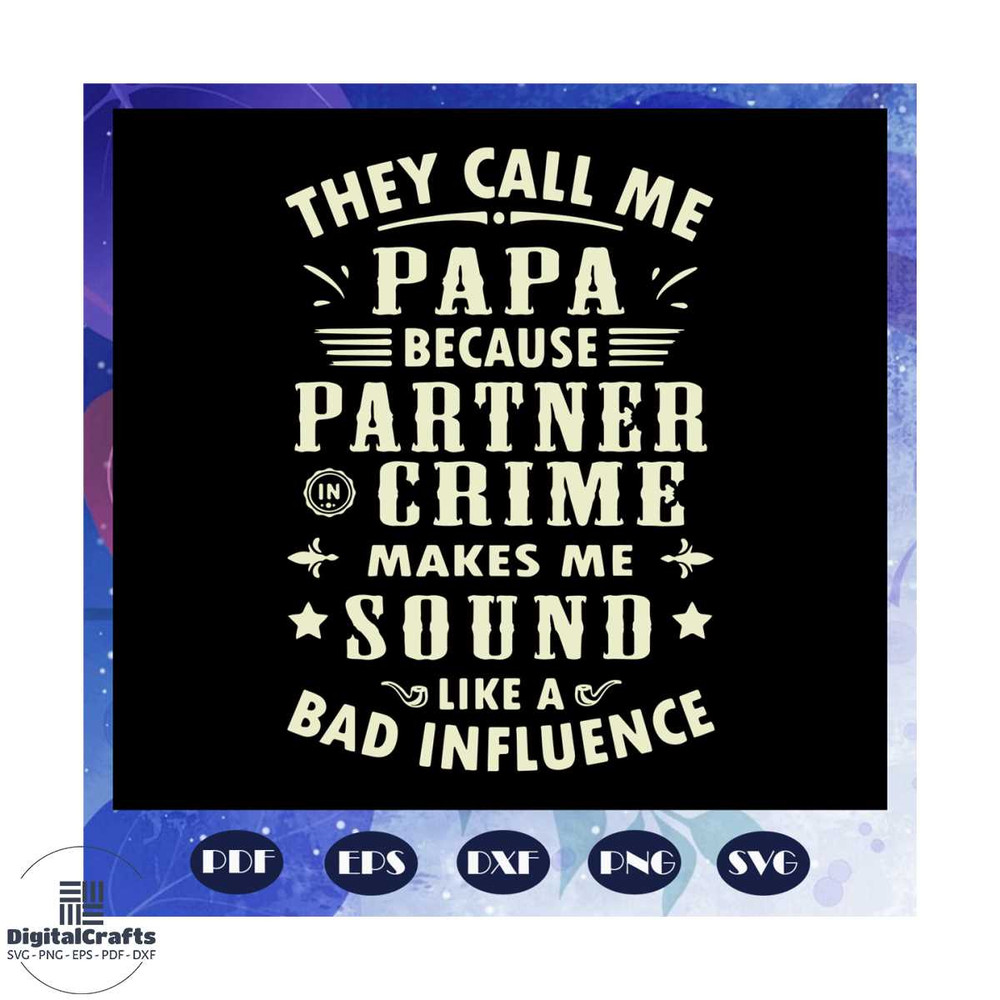 They call me papa because partner in crime svg papa svg papa life svg part in crime svg they cal