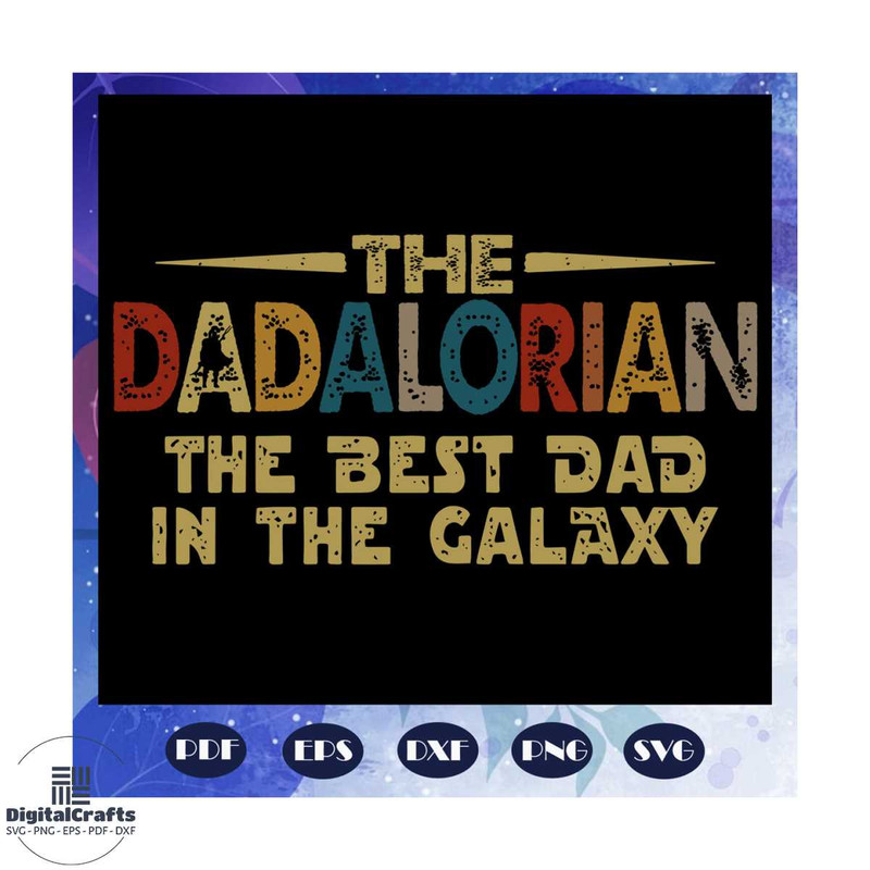 The dadalorian the best dad in the galaxy svg fathers day svg dadalorian svg fathers day gift fa