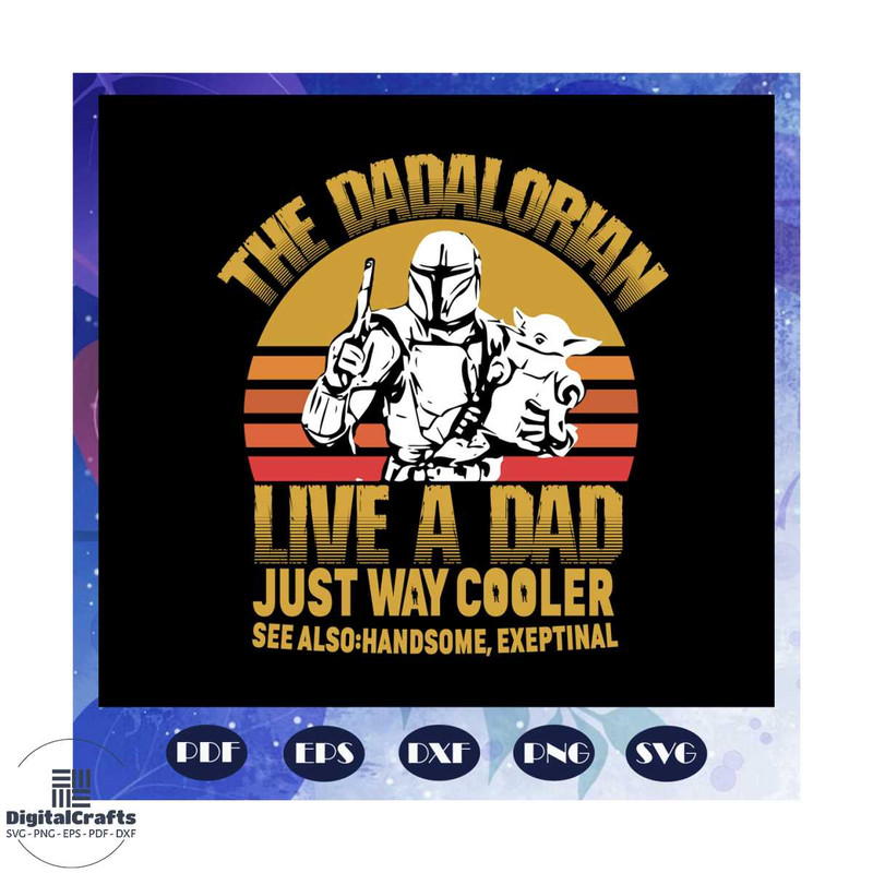 The dadalorian live a dad just way cooler svg fathers day svg dadalorian svg fathers day gift gi