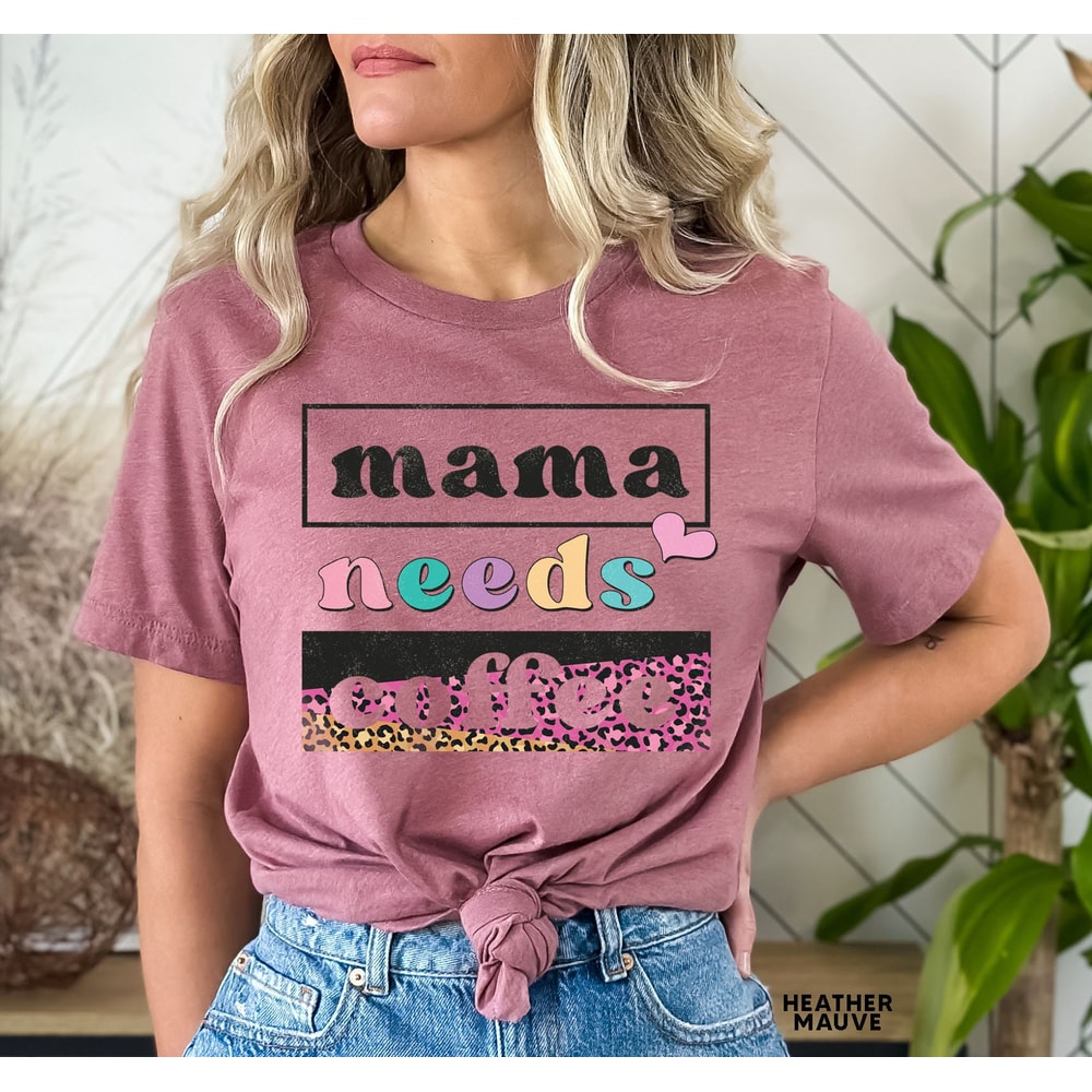 Mama Needs Coffee Shirt, Leopard Mama Shirt, Mom Life Shirt,Girl Mama Shirt, Motherhood Shirt, Cute Mom Shirt,Mothers Day Gift,Mama T-shirt - 2.jpg