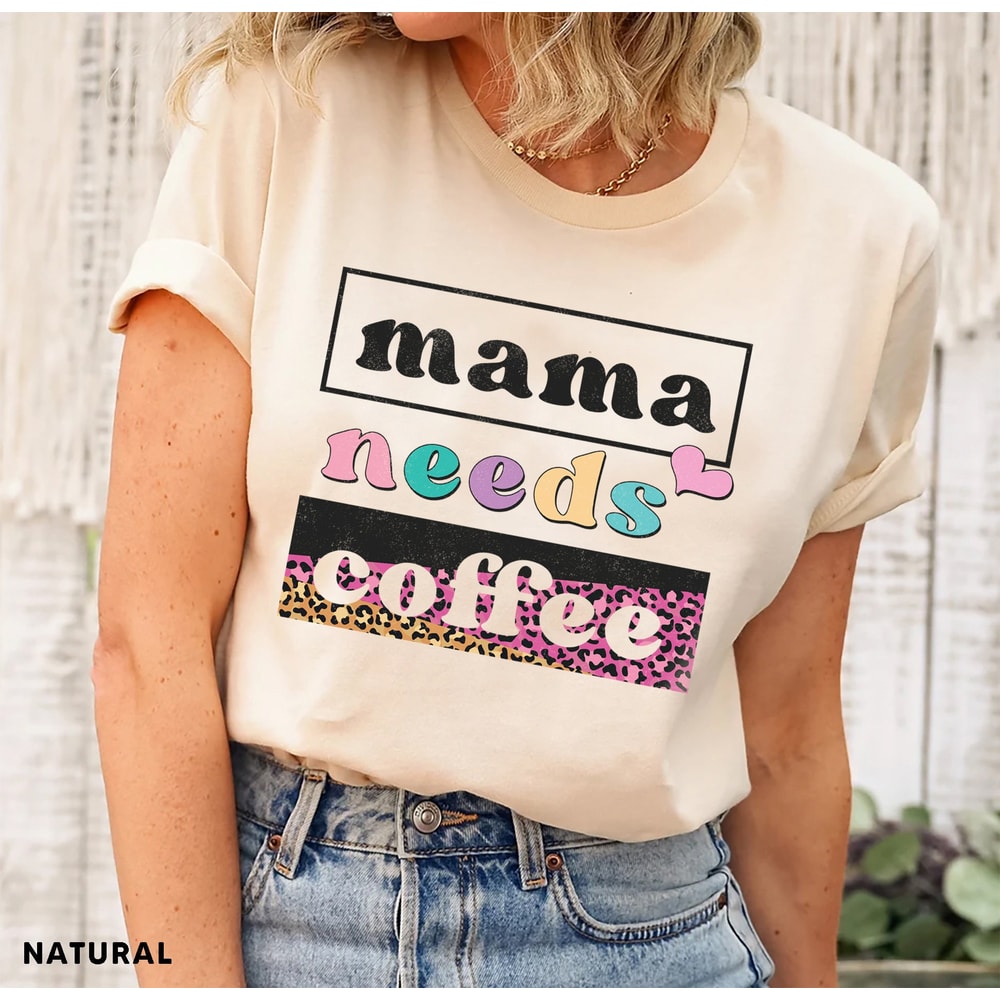 Mama Needs Coffee Shirt, Leopard Mama Shirt, Mom Life Shirt,Girl Mama Shirt, Motherhood Shirt, Cute Mom Shirt,Mothers Day Gift,Mama T-shirt - 3.jpg