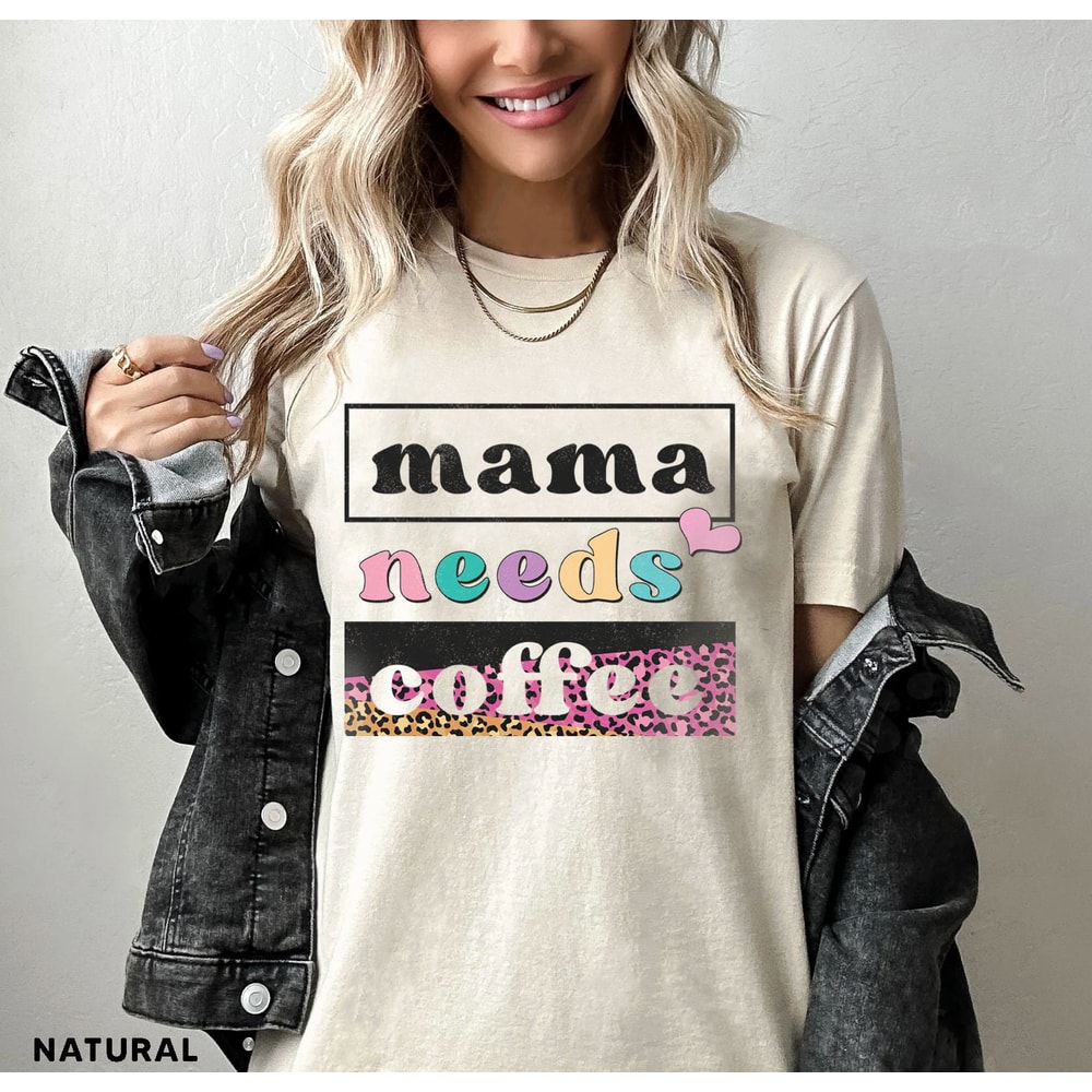 Mama Needs Coffee Shirt, Leopard Mama Shirt, Mom Life Shirt,Girl Mama Shirt, Motherhood Shirt, Cute Mom Shirt,Mothers Day Gift,Mama T-shirt - 6.jpg