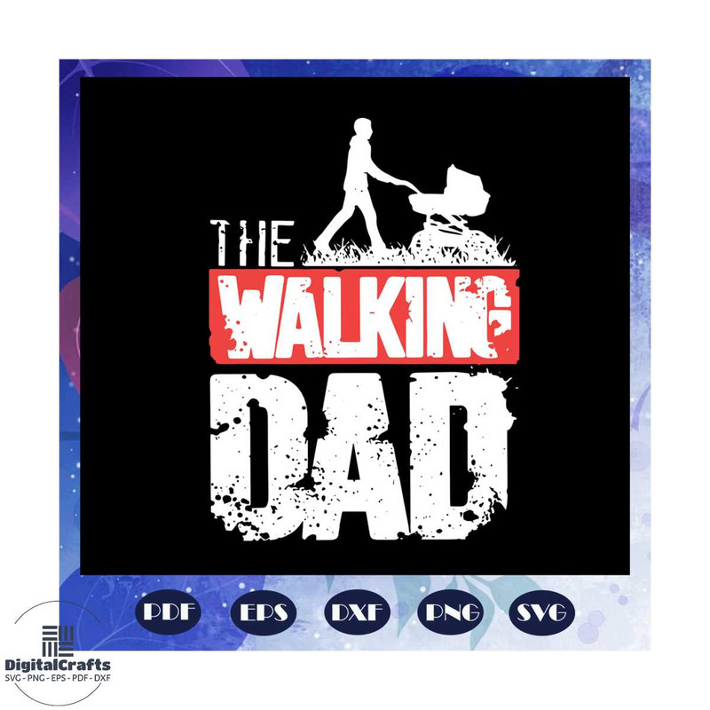 The walking dad svg fathers day svg fathers day gift dads birthday gift for dad baby child sayi