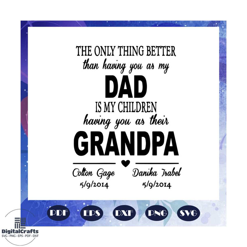 The only thing better than having you as my dad is my children svg fathers day svg fathers day gif