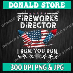 4th of july fireworks director i run you run png, funny independence day patriotic png, american red white blue tee usa