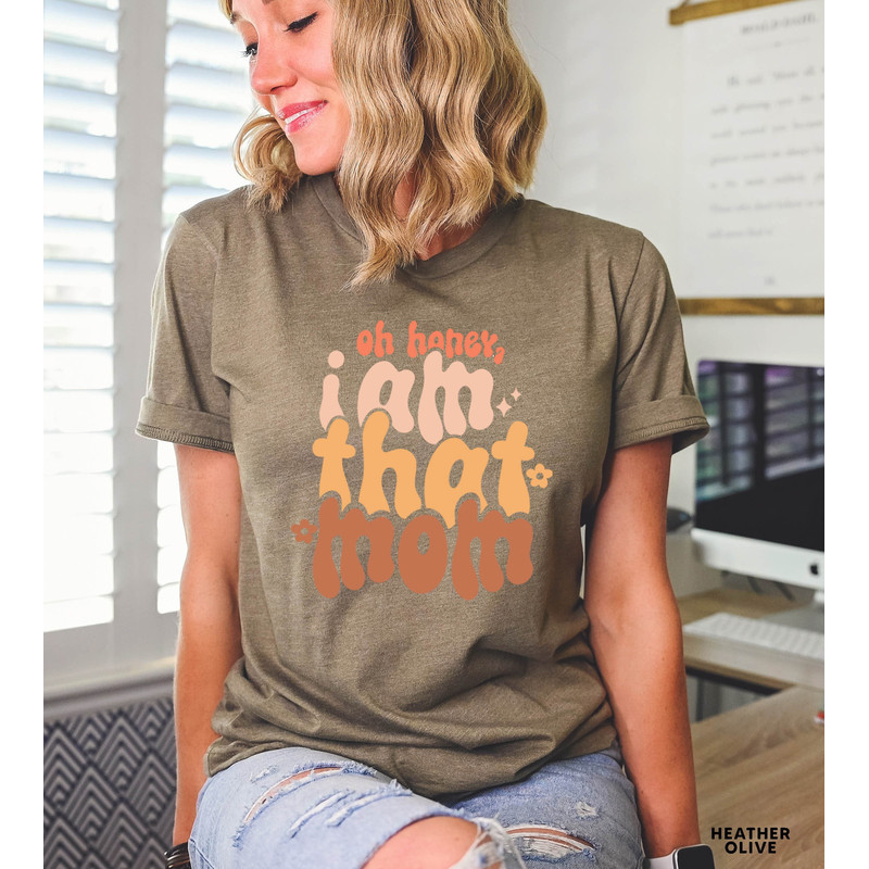Oh Honey I Am That Mom T shirt, Funny Mom Tshirt, Mom Life Graphic Tees, Mother's Day Shirt, Mom Mode T-shirt, Boy Girl Mom Shirt - 4.jpg