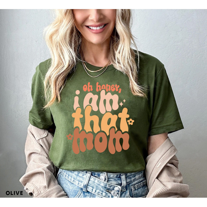 Oh Honey I Am That Mom T shirt, Funny Mom Tshirt, Mom Life Graphic Tees, Mother's Day Shirt, Mom Mode T-shirt, Boy Girl Mom Shirt - 7.jpg