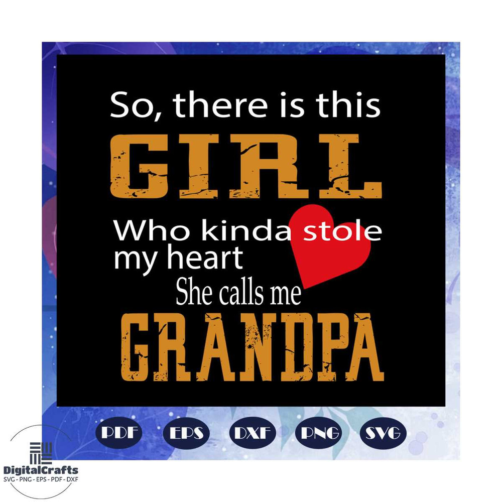 So there is this girl who kinda stole my heart she calls me grandpa svg fathers day gift gift for