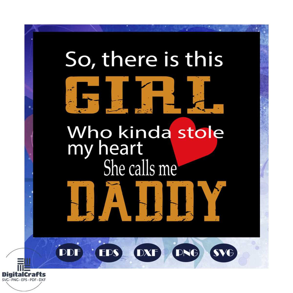 So there is this girl who kinda stole my heart she calls me daddy svg fathers day svg father svg