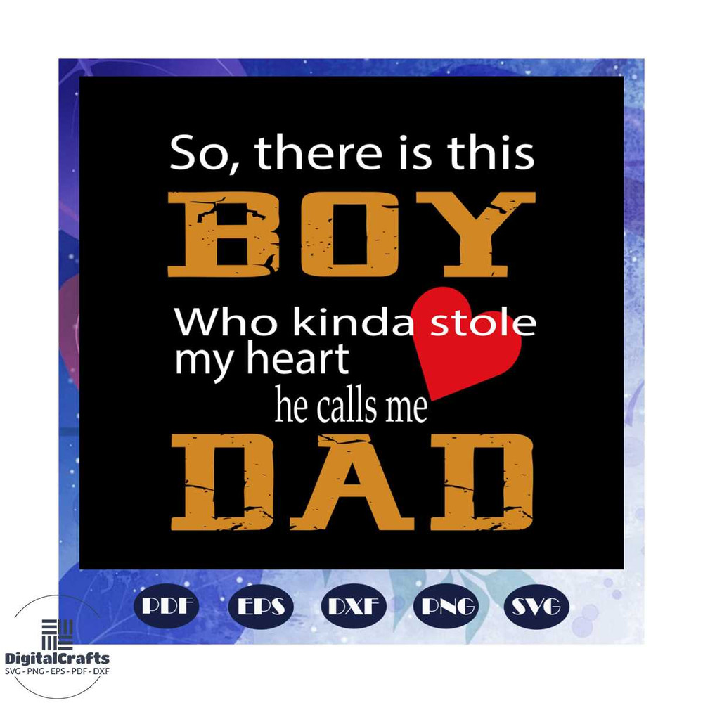 So there is this boy who kinda stole my heart he calls me dad svg fathers day svg father svg fath