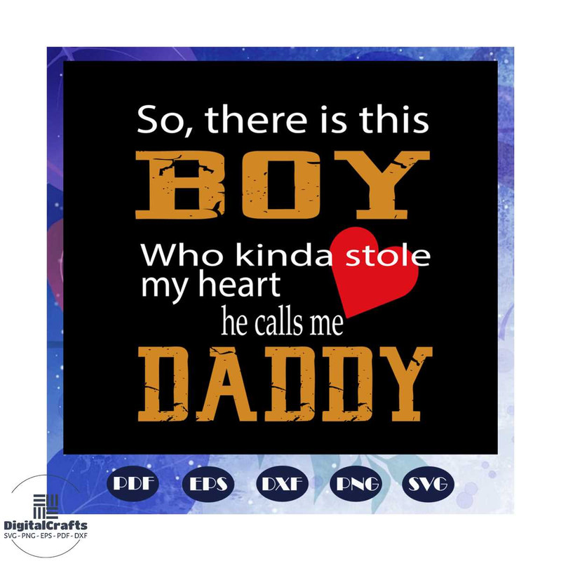 So there is this boy who kinda stole my heart he calls me daddy svg fathers day gift gift for papa