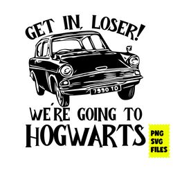 get in, loser! were going to hogwarts svg, hogwarts svg, magic wand svg,  harry potter png digital file