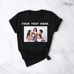 Custom Photo Shirt, Custom text and photo shirt, Custom text shirt, Photo Shirt, Customized Photo Shirt, Make Your Own S